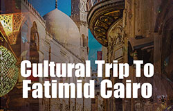 Cultural Trip to Fatimid Cairo