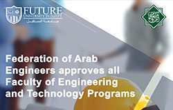 The Union of Arab Engineers adopts all the programs of the Faculty of Engineering and Technology at Future University